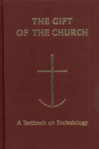 The Gift of the Church: A Textbook on Ecclesiology