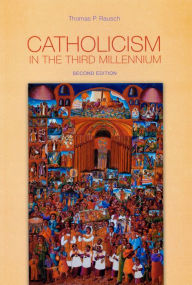 Title: Catholicism in the Third Millennium, Author: Thomas  P. Rausch SJ