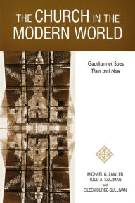 Title: The Church in the Modern World: Gaudium et Spes Then and Now, Author: Michael G. Lawler