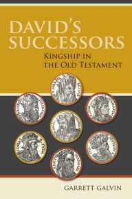 Title: David's Successors: Kingship in the Old Testament, Author: Garrett Galvin