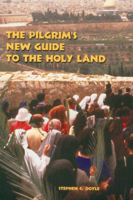 Title: The Pilgrim's New Guide to the Holy Land, Author: Stephen C. Doyle OFM