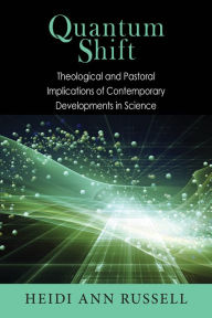 Title: Quantum Shift: Theological and Pastoral Implications of Contemporary Developments in Science, Author: Heidi Ann Russell