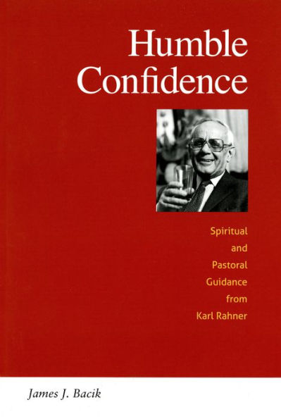 Humble Confidence: Spiritual and Pastoral Guidance from Karl Rahner