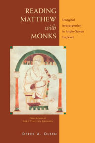 Title: Reading Matthew with Monks: Liturgical Interpretation in Anglo-Saxon England, Author: Derek A. Olsen