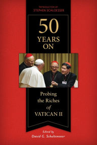 Title: 50 Years On: Probing the Riches of Vatican II, Author: David Schultenover