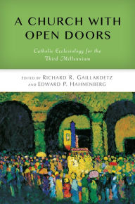 Title: A Church with Open Doors: Catholic Ecclesiology for the Third Millennium, Author: Richard  R. Gaillardetz