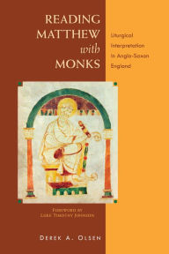 Title: Reading Matthew with Monks: Liturgical Interpretation in Anglo-Saxon England, Author: Derek A. Olsen