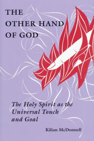 Title: The Other Hand of God: The Holy Spirit as the Universal Touch and Goal, Author: Kilian McDonnell OSB