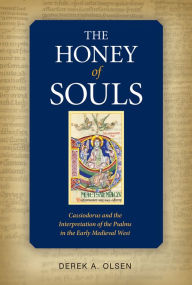 Title: The Honey of Souls: Cassiodorus and the Interpretation of the Psalms, Author: Derek A. Olsen