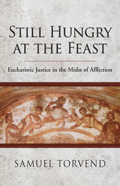 Still Hungry at the Feast: Eucharistic Justice Midst of Affliction