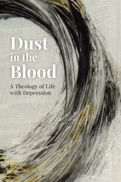 Dust the Blood: A Theology of Life with Depression
