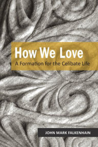 Pdf ebooks downloads search How We Love: A Formation for the Celibate Life English version RTF PDF iBook by John Mark Falkenhain OSB