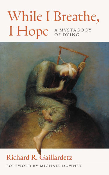 While I Breathe, Hope: A Mystagogy of Dying