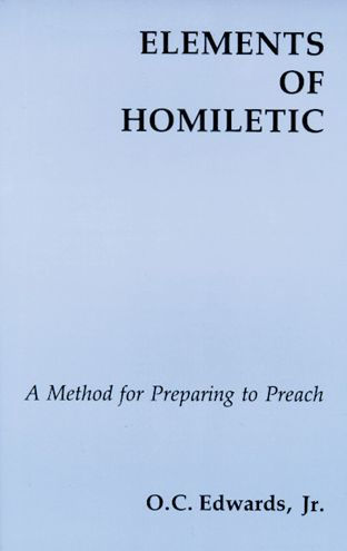 Elements of Homiletic: A Method for Preparing to Preach