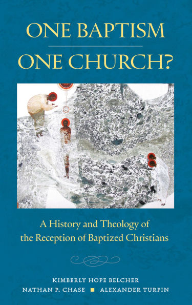 One Baptism--One Church?: A History and Theology of the Reception Baptized Christians