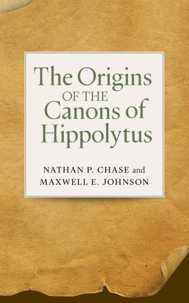 The Origins Of The Canons Of Hippolytus By Nathan P. Chase, Maxwell E 