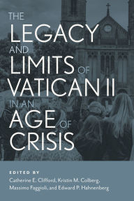 Title: The Legacy and Limits of Vatican II in an Age of Crisis, Author: Massimo Faggioli