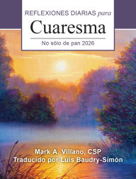 Title: No sÃ³lo de pan 2026: Reflexiones diarias para Cuaresma, Author: Mark A. Villano