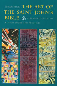 Title: The Art of the Saint John's Bible: A Reader's Guide to Wisdom Books and Prophets, Author: Susan Sink