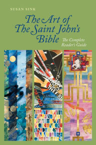 Title: The Art of The Saint John's Bible: The Complete Reader's Guide, Author: Susan Sink