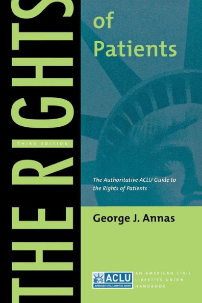 The Rights of Patients: The Authoritative ACLU Guide to the Rights of Patients, Third Edition / Edition 3