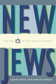 Title: New Jews: The End of the Jewish Diaspora, Author: Caryn S. Aviv