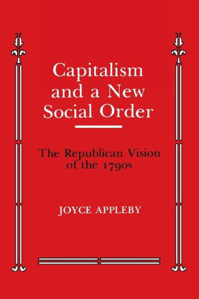 Capitalism and a New Social Order: The Republican Vision of the 1790s / Edition 1