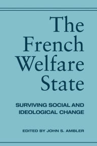 Title: The French Welfare State: Surviving Social and Ideological Change, Author: John Ambler