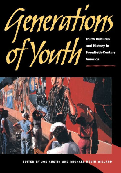 Generations of Youth: Youth Cultures and History in Twentieth-Century America