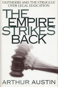 Title: The Empire Strikes Back: Outsiders and the Struggle over Legal Education, Author: Arthur D. Austin
