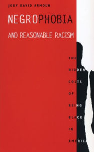 Title: Negrophobia and Reasonable Racism: The Hidden Costs of Being Black in America, Author: Jody David Armour