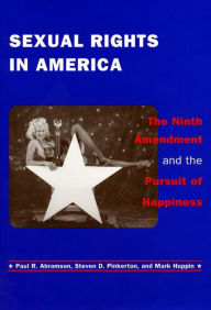 Title: Sexual Rights in America: The Ninth Amendment and the Pursuit of Happiness / Edition 1, Author: Paul R. Abramson