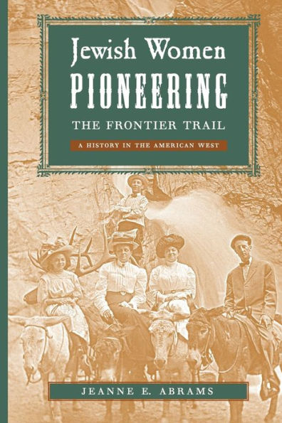 Jewish Women Pioneering the Frontier Trail: A History in the American West / Edition 1