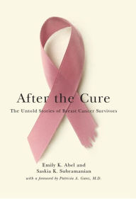 Title: After the Cure: The Untold Stories of Breast Cancer Survivors / Edition 1, Author: Emily K. Abel