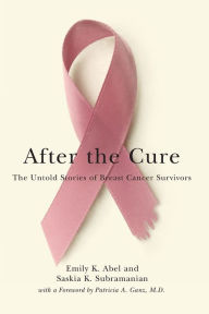 Title: After the Cure: The Untold Stories of Breast Cancer Survivors, Author: Emily K. Abel