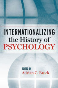 Title: Internationalizing the History of Psychology, Author: Adrian C. Brock