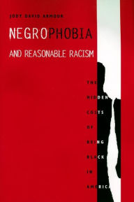 Title: Negrophobia and Reasonable Racism: The Hidden Costs of Being Black in America, Author: Jody David Armour