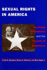 Title: Sexual Rights in America: The Ninth Amendment and the Pursuit of Happiness, Author: Paul R. Abramson