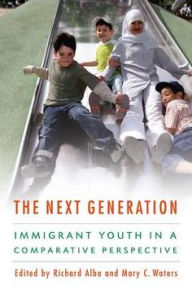 Title: The Next Generation: Immigrant Youth in a Comparative Perspective, Author: Richard Alba