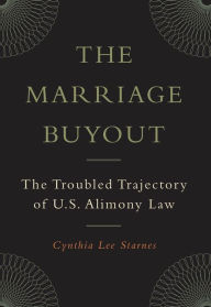 Title: The Marriage Buyout: The Troubled Trajectory of U.S. Alimony Law, Author: Cynthia Lee Starnes