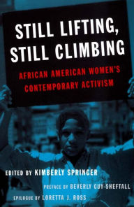 Title: Still Lifting, Still Climbing: African American Women's Contemporary Activism, Author: Kimberly Springer
