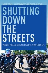 Title: Shutting Down the Streets: Political Violence and Social Control in the Global Era, Author: Luis A. Fernandez