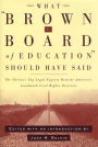 What Brown v. Board of Education Should Have Said: The Nation's Top Legal Experts Rewrite America's Landmark Civil Rights Decision