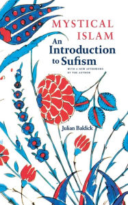 Title: Mystical Islam: An Introduction to Sufism, Author: Julian Baldick