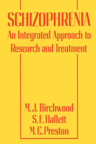 Title: Schizophrenia: An Integrated Approach to Research and Treatment, Author: M.J. Birchwood