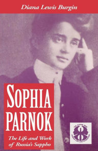 Title: Sophia Parnok: The Life and Work of Russia's Sappho, Author: Diana L. Burgin