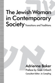 Title: The Jewish Woman in Contemporary Society: Transitions and Traditions, Author: Adrienne Baker