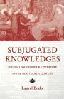 Subjugated Knowledges: Journalism, Gender, and Literature in the 19Th Century