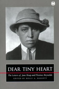 Title: Dear Tiny Heart: The Letters of Jane Heap and Florence Reynolds, Author: Holly Baggett