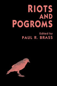 Title: Riots and Pogroms / Edition 1, Author: Paul R. Brass